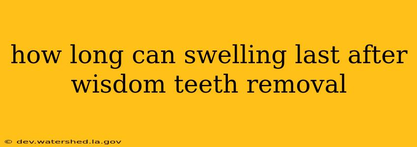 how long can swelling last after wisdom teeth removal