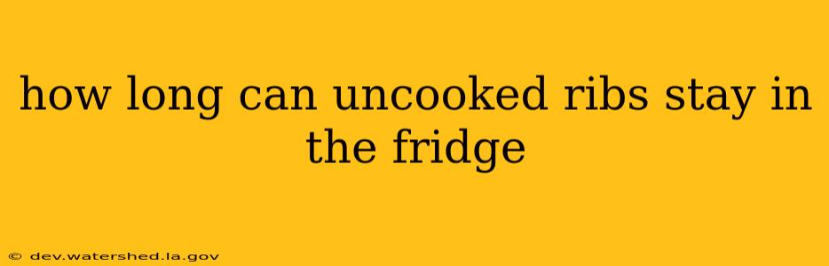 how long can uncooked ribs stay in the fridge