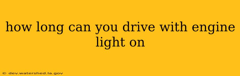 how long can you drive with engine light on