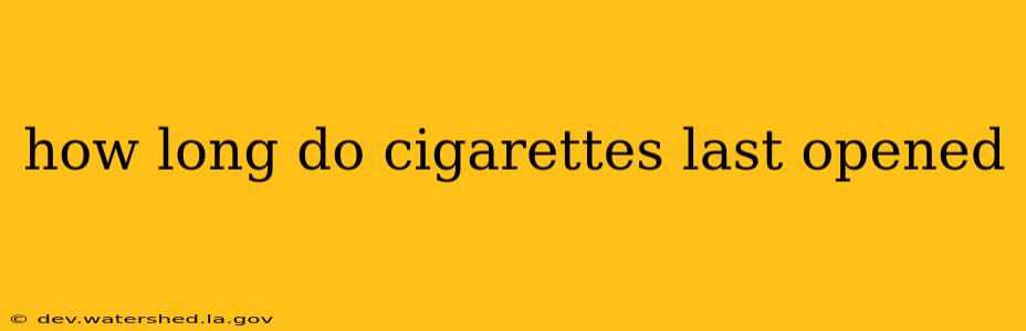 how long do cigarettes last opened