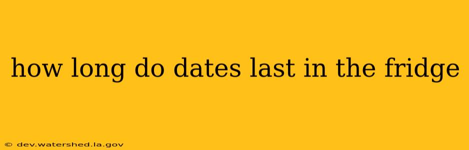 how long do dates last in the fridge