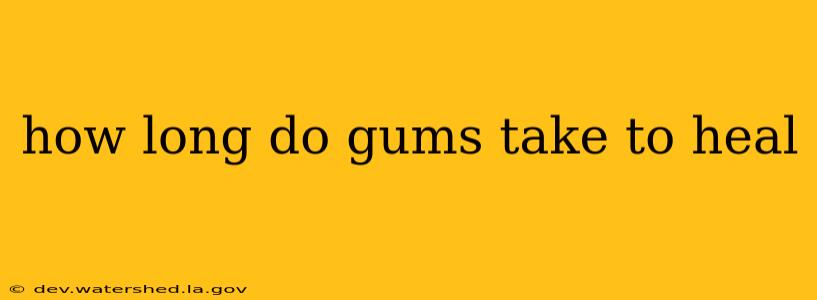 how long do gums take to heal