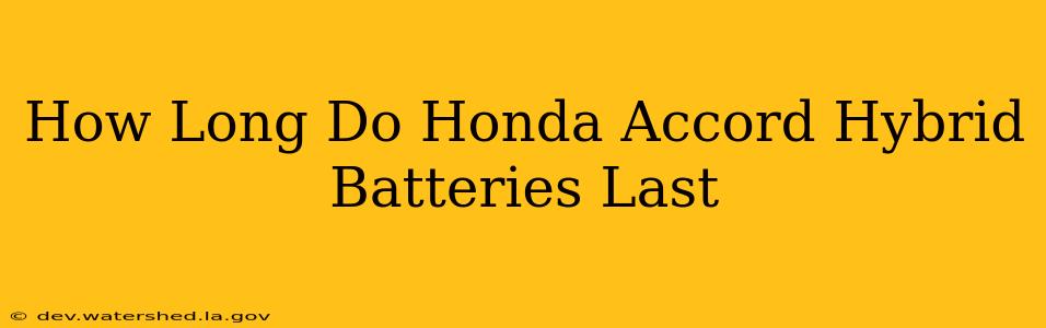 how long do honda accord hybrid batteries last