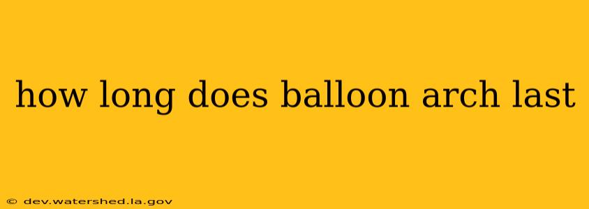 how long does balloon arch last