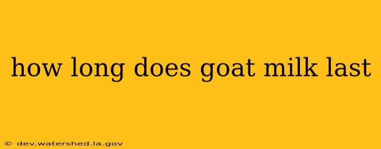 how long does goat milk last