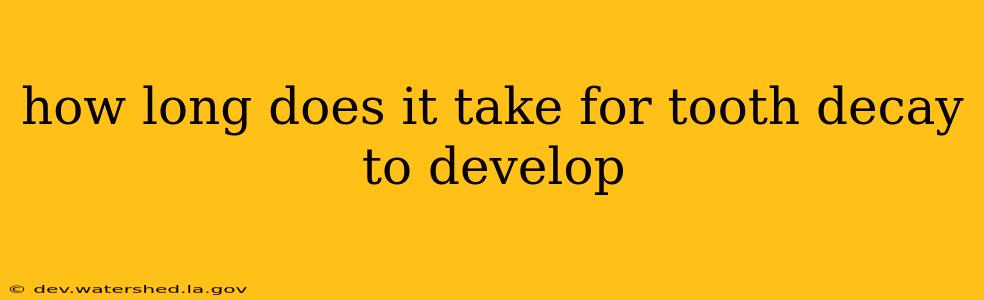 how long does it take for tooth decay to develop