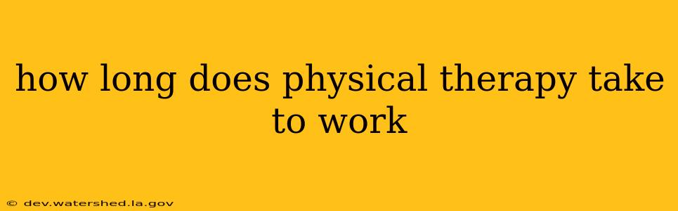 how long does physical therapy take to work