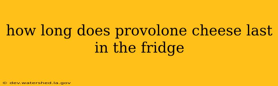 how long does provolone cheese last in the fridge
