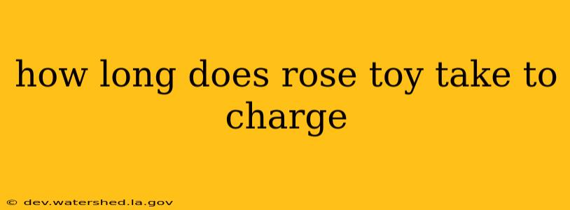 how long does rose toy take to charge