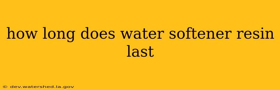 how long does water softener resin last
