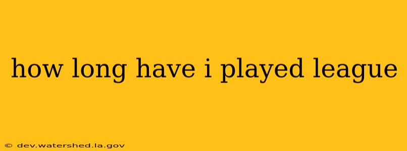 how long have i played league