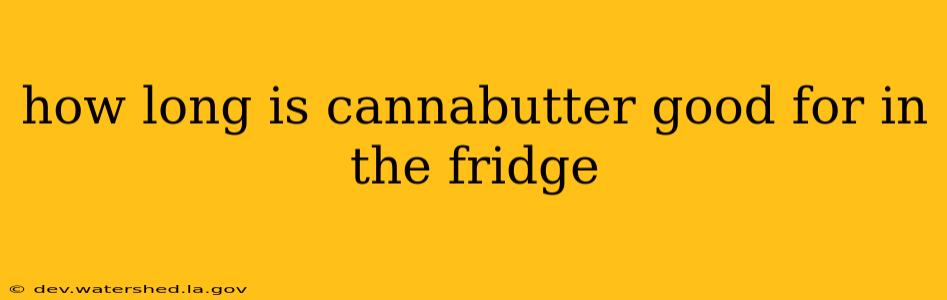 how long is cannabutter good for in the fridge