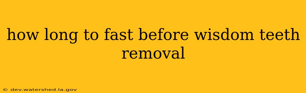 how long to fast before wisdom teeth removal