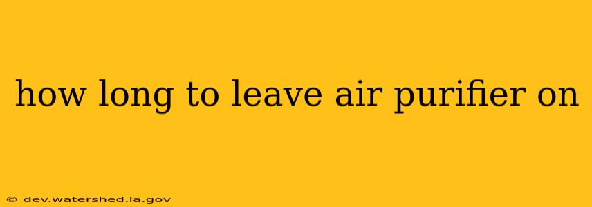 how long to leave air purifier on