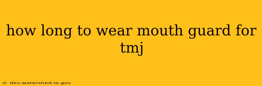 how long to wear mouth guard for tmj