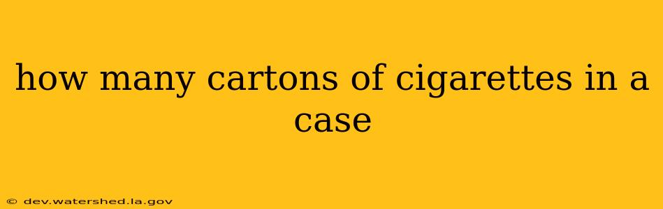 how many cartons of cigarettes in a case