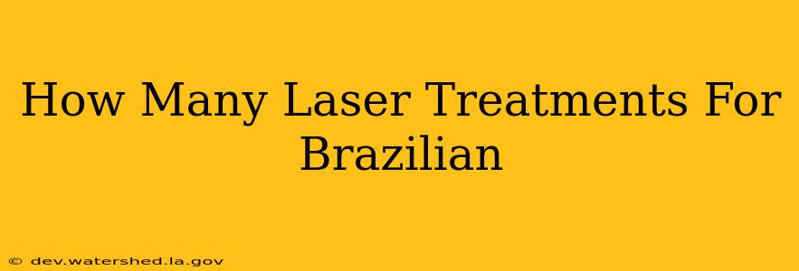 how many laser treatments for brazilian