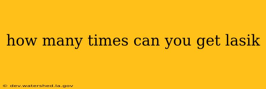 how many times can you get lasik