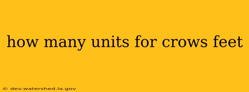 how many units for crows feet