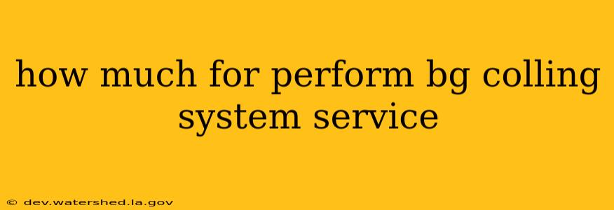 how much for perform bg colling system service