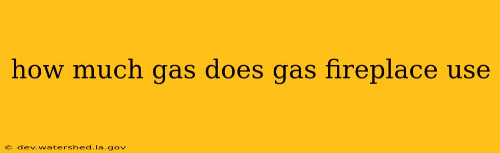 how much gas does gas fireplace use