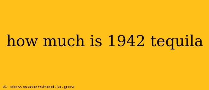 how much is 1942 tequila