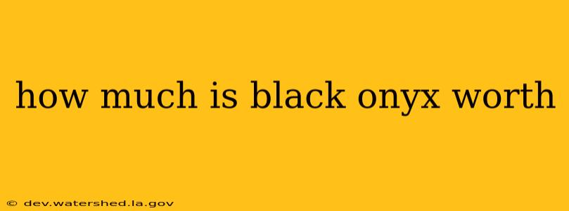 how much is black onyx worth