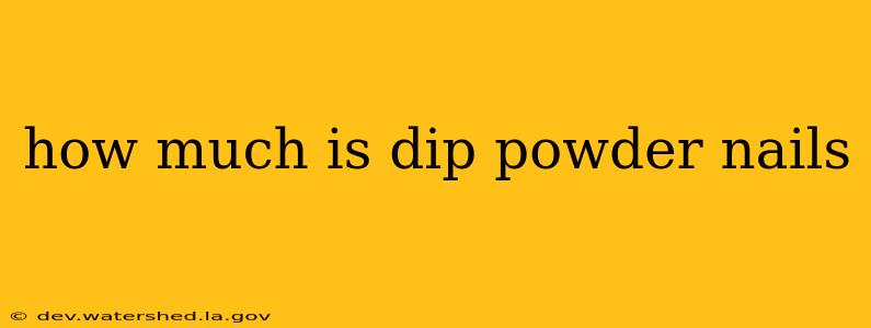 how much is dip powder nails