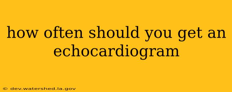 how often should you get an echocardiogram
