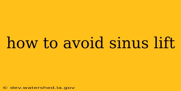 how to avoid sinus lift