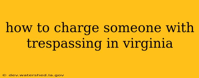 how to charge someone with trespassing in virginia