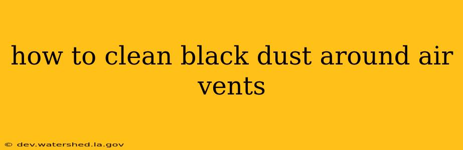 how to clean black dust around air vents