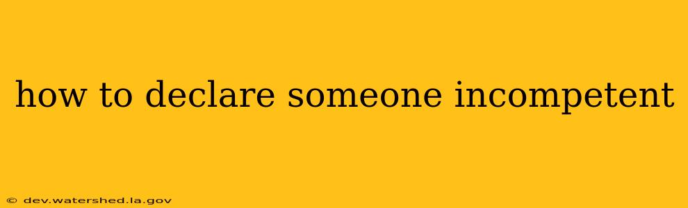 how to declare someone incompetent