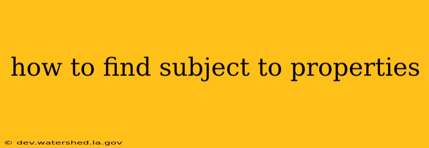 how to find subject to properties