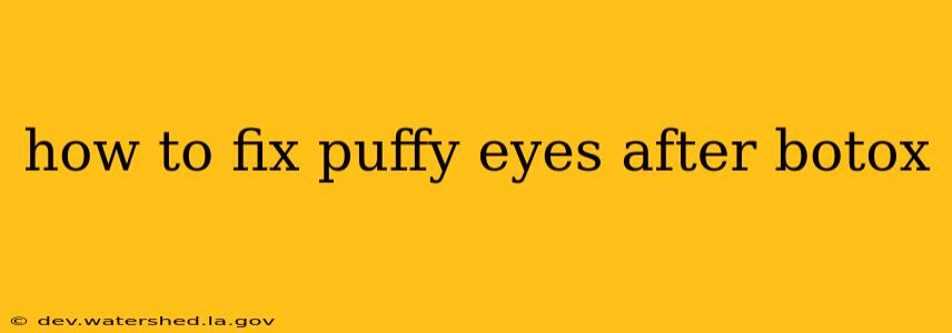 how to fix puffy eyes after botox