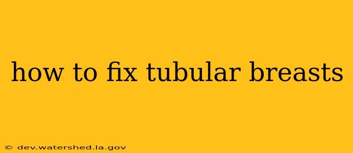 how to fix tubular breasts