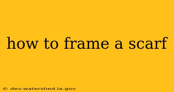 how to frame a scarf