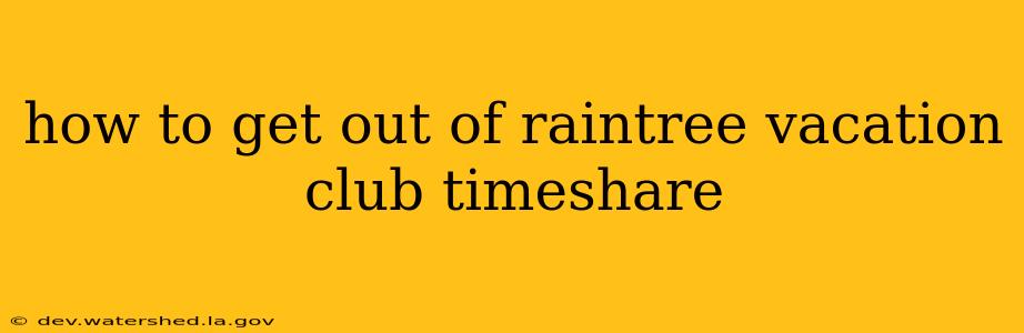 how to get out of raintree vacation club timeshare