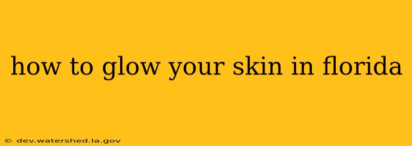 how to glow your skin in florida