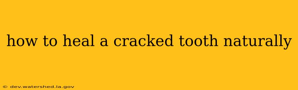 how to heal a cracked tooth naturally