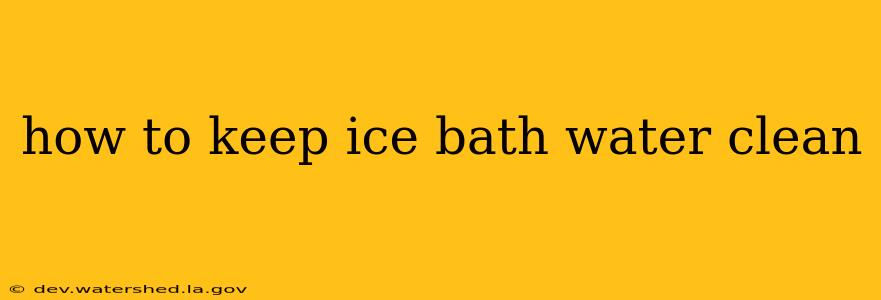 how to keep ice bath water clean