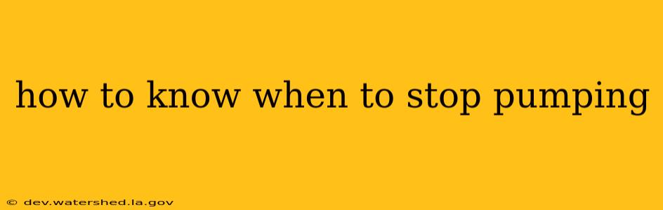 how to know when to stop pumping