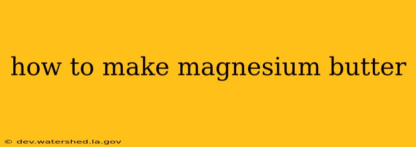 how to make magnesium butter