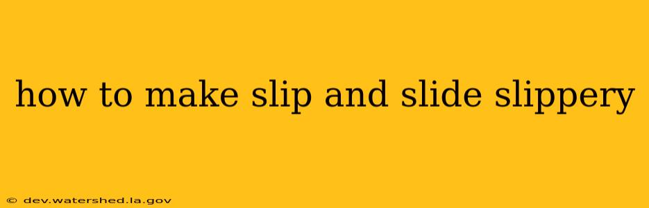 how to make slip and slide slippery