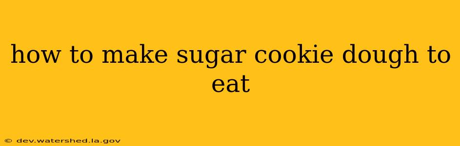 how to make sugar cookie dough to eat