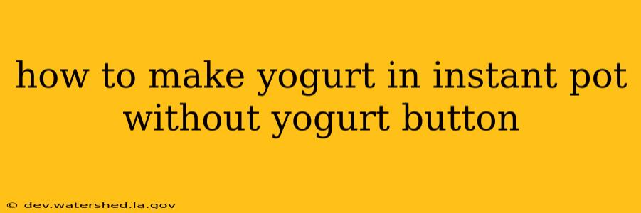 how to make yogurt in instant pot without yogurt button