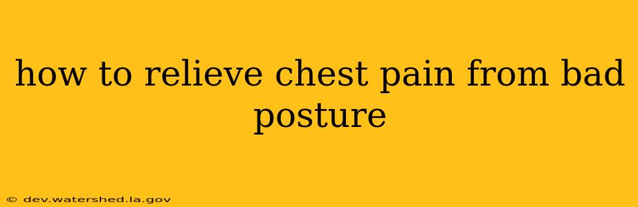 how to relieve chest pain from bad posture