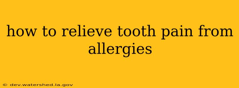 how to relieve tooth pain from allergies