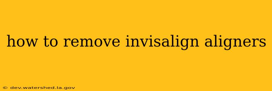 how to remove invisalign aligners