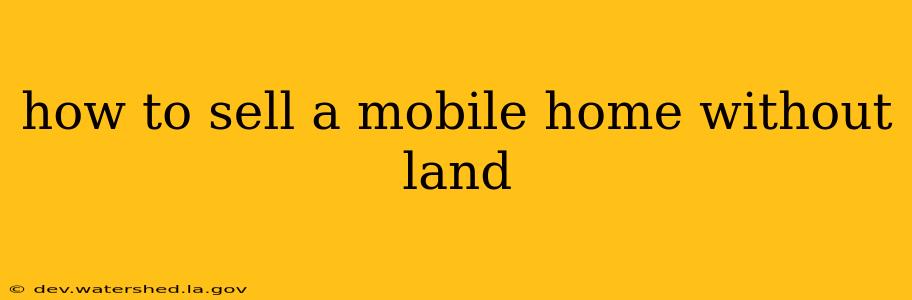 how to sell a mobile home without land